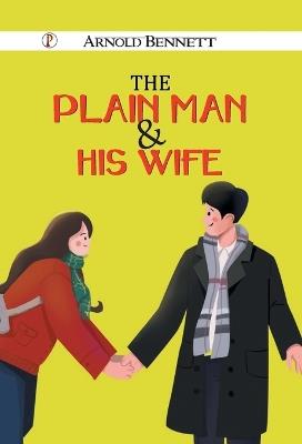 The Plain Man and His Wife - Arnold Bennett - cover