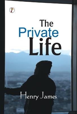 The Private Life - Henry James - cover