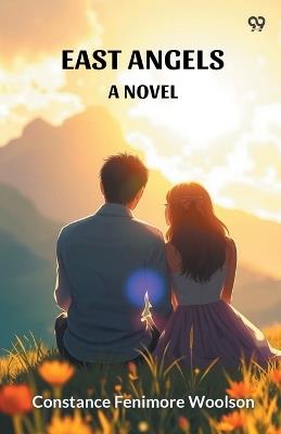 East Angels A Novel - Constance Fenimore Woolson - cover