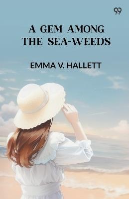 A Gem Among the Sea-Weeds - Emma V Hallett - cover