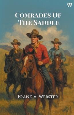 Comrades Of The Saddle - Frank V Webster - cover