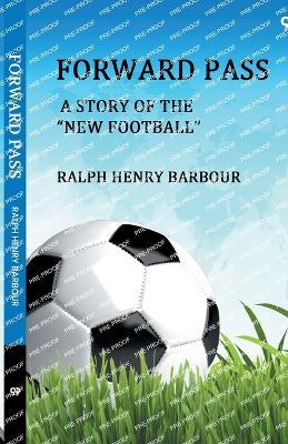 Forward Pass A Story Of The "New Football" - Ralph Henry Barbour - cover