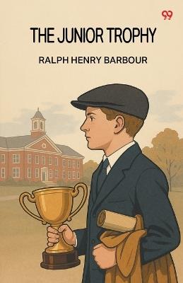 The Junior Trophy - Ralph Henry Barbour - cover