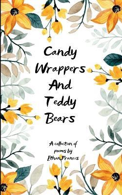 Candy Wrappers And Teddy Bears (Edition1st) - Ethan Francis - cover