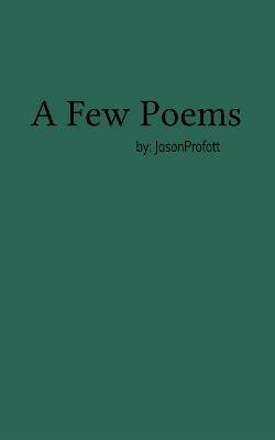 A few poems  (Edition1st) - Jason Profitt - cover