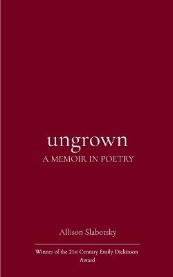 Ungrown  (Edition1st) - Allison Slabotsky - cover