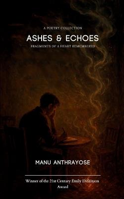Ashes & Echoes (Edition1st) - Manu Anthrayose - cover