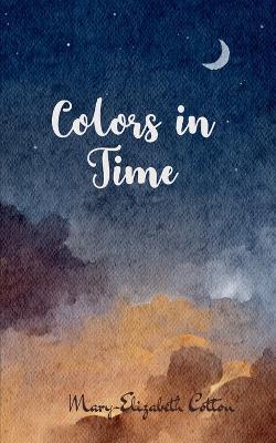 Colors in Time (Edition1st) - Mary-Elizabeth Cotton - cover