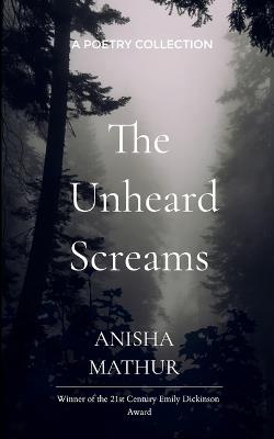 The Unheard Screams - Anisha Mathur - cover
