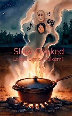 Slow Cooked (Edition1st) - Leena Barick Kulkarni - cover