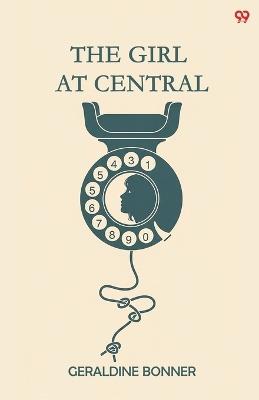 The Girl At Central (Edition1) - Geraldine Bonner - cover