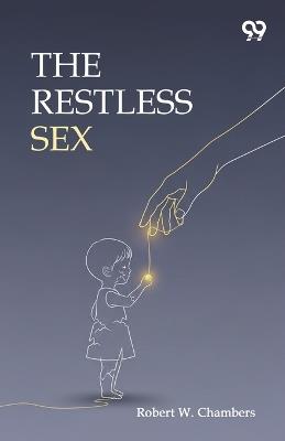 The Restless Sex (Edition1) - Robert W Chambers - cover