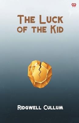 The Luck of the Kid (Edition1) - Ridgwell Cullum - cover