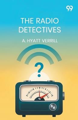 The Radio Detectives (Edition1) - A Hyatt Verrill - cover