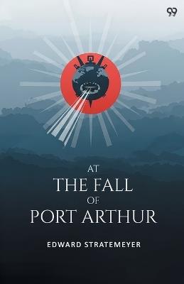 At The Fall Of Port ArthurOr A Young American In The Japanese Navy (Edition1) - Edward Stratemeyer - cover