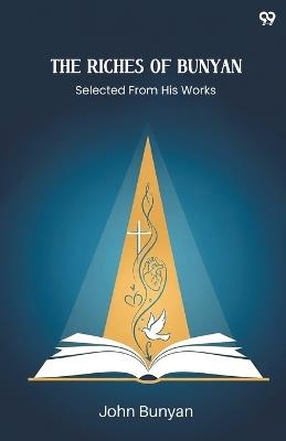 The Riches Of BunyanSelected From His Works (Edition1) - John Bunyan - cover