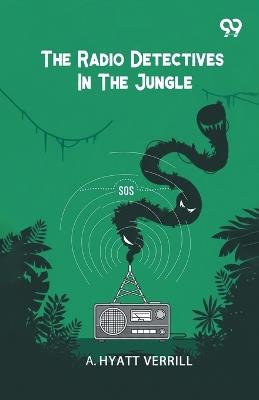 The Radio Detectives In The Jungle (Edition1) - A Hyatt Verrill - cover