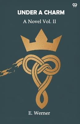 Under A CharmA Novel Vol. II (Edition1) - E Werner - cover