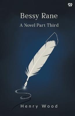 Bessy RaneA Novel Part Third (Edition1) - Henry Wood - cover