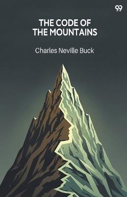 The Code Of The Mountains (Edition1) - Charles Neville Buck - cover