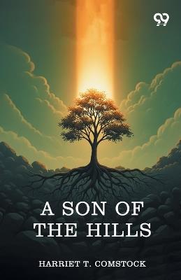 A Son Of The Hills - Harriet T Comstock - cover