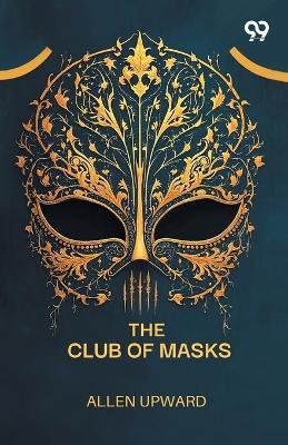 The Club Of Masks - Allen Upward - cover