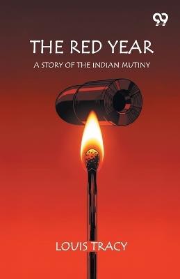 The Red YearA Story Of The Indian Mutiny (Edition1) - Louis Tracy - cover