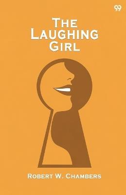 The Laughing Girl (Edition1) - Robert W Chambers - cover