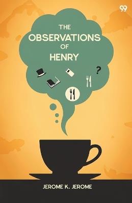The Observations Of Henry (Edition1) - Jerome Klapka Jerome - cover