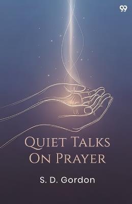 Quiet Talks On Prayer (Edition1) - S D Gordon - cover