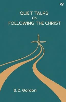 Quiet Talks On Following The Christ (Edition1) - S D Gordon - cover