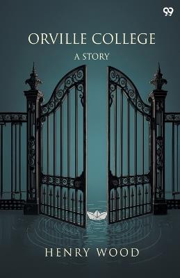 Orville CollegeA Story (Edition1) - Henry Wood - cover