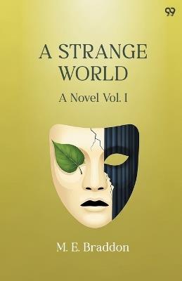 A Strange WorldA Novel Vol. I (Edition1) - Mary Elizabeth Braddon - cover