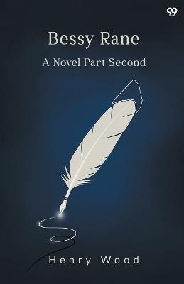 Bessy RaneA Novel Part Second (Edition1) - Henry Wood - cover