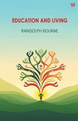 Education And Living (Edition1) - Randolph Bourne - cover