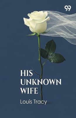 His Unknown Wife (Edition1) - Louis Tracy - cover