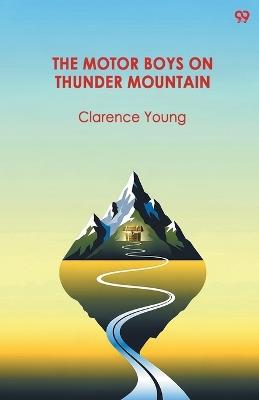 The Motor Boys On Thunder MountainOr The Treasure Chest Of Blue Rock (Edition1) - Clarence Young - cover