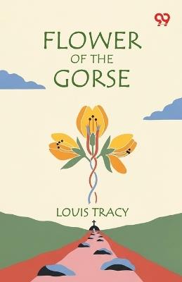 Flower Of The Gorse (Edition1) - Louis Tracy - cover