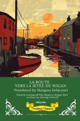 La Route Vers La Jetée De Wigan French Translation Of The Road To Wigan Pier - George Orwell - cover
