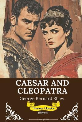Caesar and Cleopatra Timeless Classics - George Bernard Shaw - cover