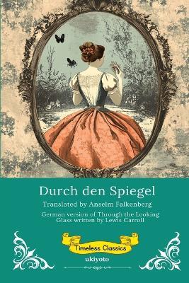 Durch den Spiegel German Version of Through The Looking Glass - Lewis Carroll - cover