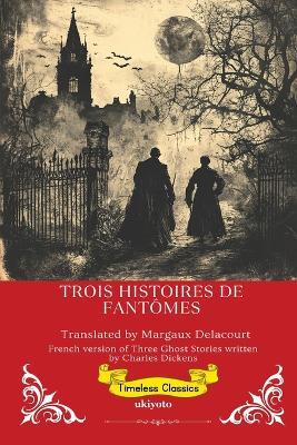 Three Ghost Stories French Version (Edition1) - Charles Dickens - cover