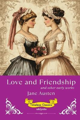 Love and Friendship Timeless Classics - Jane Austen - cover