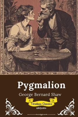 Pygmalion Timeless Classics - George Bernard Shaw - cover
