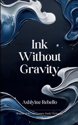 Ink Without Gravity - Ashlyine Rebello - cover