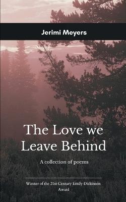 The Love We Leave Behind - Jerimi D Meyers - cover