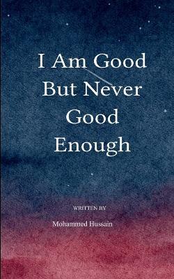 I am good, but never good enough - Mohammed Hussain - cover