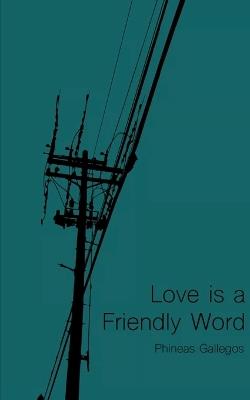 Love is a Friendly Word - Phineas Gallegos - cover