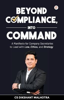 Beyond Compliance, Into Command - Cs Dikshant Malhotra - cover
