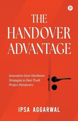 The Handover Advantage - Ipsa Aggarwal - cover